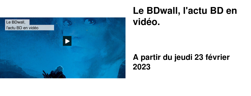 Le BDwall, l'actu BD en vid�o.