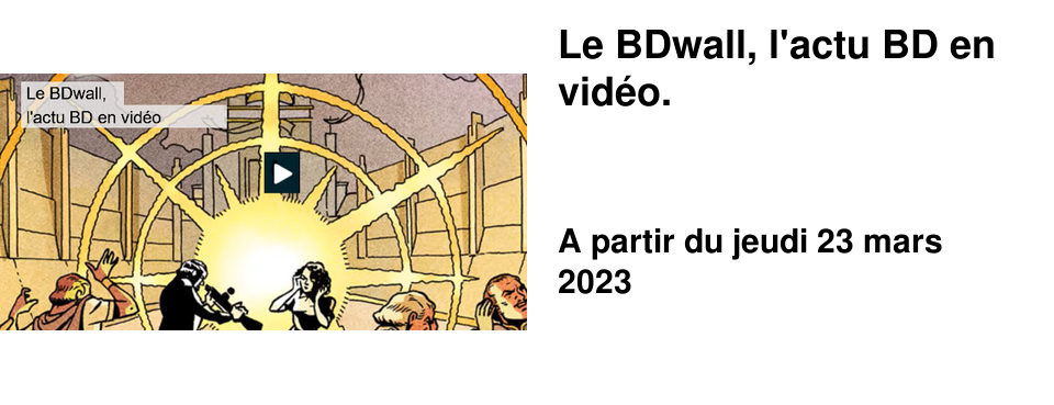 Le BDwall, l'actu BD en vid�o.