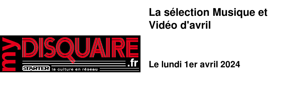 La s�lection Musique et Vid�o d'avril